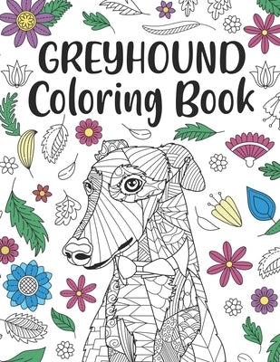 Greyhound Coloring Book: A Cute Adult Coloring Books for Greyhound Owner, Best Gift for Dog Lovers by Publishing, Paperland
