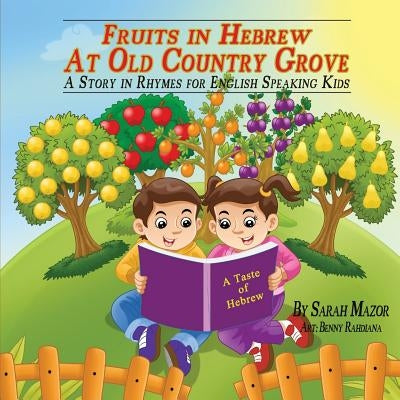 Fruits in Hebrew At Old Country Grove: A Story in Rhymes for English Speaking Kids by Rahdiana, Benny
