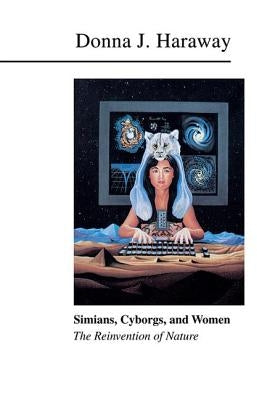 Simians, Cyborgs, and Women: The Reinvention of Nature by Haraway, Donna