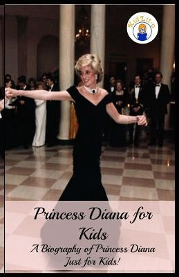 Princess Diana for Kids: A Biography of Princess Diana Just for Kids! by Sara, Presley