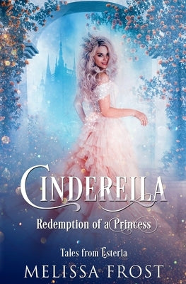 Cinderella: Redemption of a Princess by Frost, Melissa