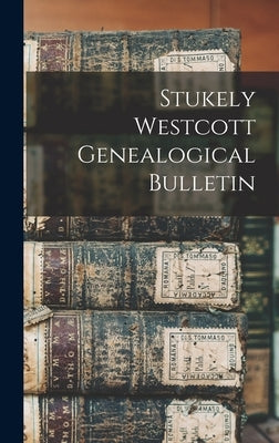 Stukely Westcott Genealogical Bulletin by Anonymous