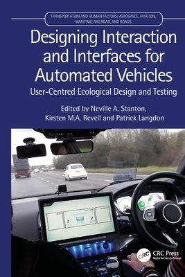 Designing Interaction and Interfaces for Automated Vehicles: User-Centred Ecological Design and Testing by Stanton, Neville