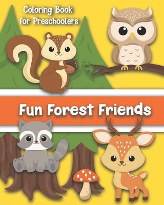 Fun Forest Friends A Coloring Book for Preschoolers: Cute Animals for Your Toddler Color: Age 1 to 5 by Creative, Maggie And Grace