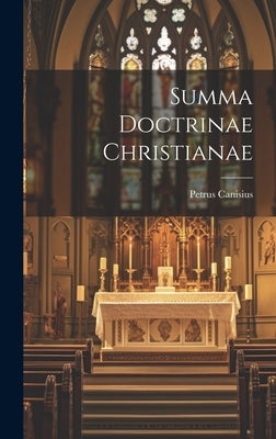 Summa Doctrinae Christianae by Canisius, Petrus