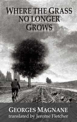 Where the Grass No Longer Grows by Magnane, Georges