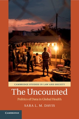 The Uncounted: Politics of Data in Global Health by Davis, Sara L. M.