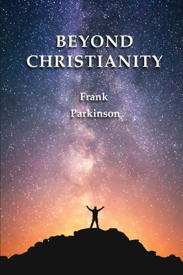 Beyond Christianity by Parkinson, Frank