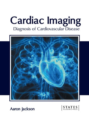 Cardiac Imaging: Diagnosis of Cardiovascular Disease by Jackson, Aaron