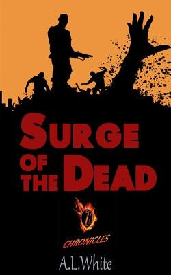 Z Chronicles: Surge of The Dead by White, A. L.