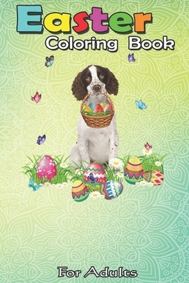 Easter Coloring Book For Adults: English Springer Spaniel Bunny Dog With Easter Eggs Basket An Adult Easter Coloring Book For Teens & Adults - Great G by Jenny, Bookcreators