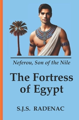 The Fortress of Egypt: Neferou, Son of the Nile by Radenac, S. J. S.