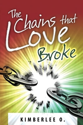 The Chains That Love Broke by O, Kimberlee