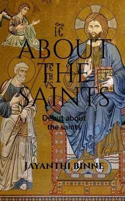 About The Saints: An Small debut on Saints by Binn, Jayanthi