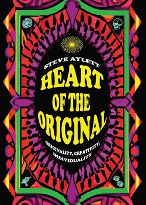 Heart of the Original, 2025 edition: Originality, Creativity, Individuality by Aylett, Steve