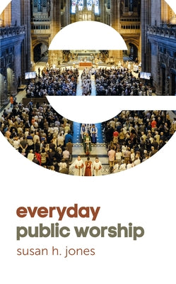 Everyday Public Worship by Jones, Susan H.