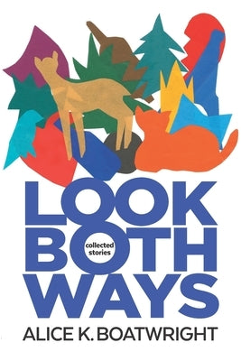 Look Both Ways: Collected Stories by Boatwright, Alice K.