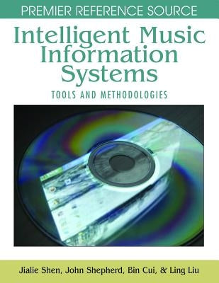 Intelligent Music Information Systems: Tools and Methodologies by Shen, Jialie
