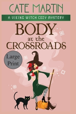 Body at the Crossroads: A Viking Witch Cozy Mystery by Martin, Cate
