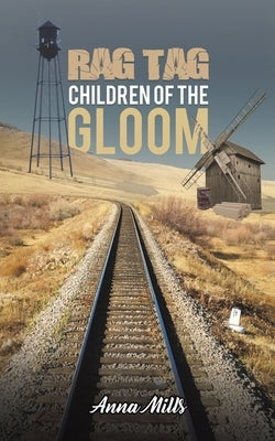 Rag Tag Children of the Gloom by Mills, Anna