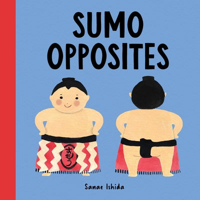 Sumo Opposites: (Stocking Stuffer for Babies and Toddlers) by Ishida, Sanae