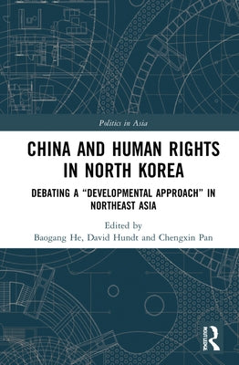 China and Human Rights in North Korea: Debating a "Developmental Approach" in Northeast Asia by He, Baogang