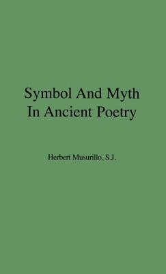 Symbol and Myth in Ancient Poetry by Musurillo, Herbert