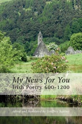 My News for You: Irish Poetry 600-1200 by Squires, Geoffrey