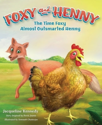 Foxy and Henny: The Time Foxy Almost Outsmarted Henny by Kennedy, Jacqueline