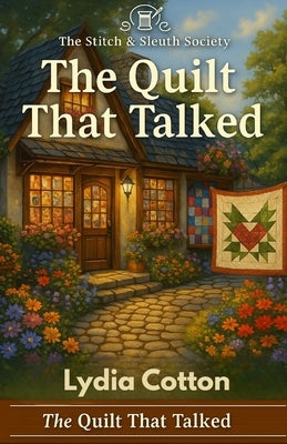 The Quilt That Talked: The Stitch & Sleuth Society - Book 5 by Cotton, Lydia