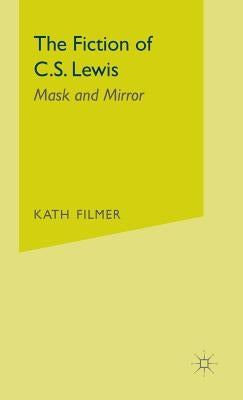 The Fiction of C. S. Lewis: Mask and Mirror by Filmer, Kath