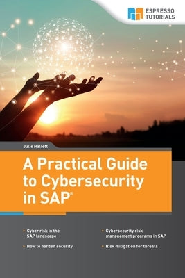 A Practical Guide to Cybersecurity in SAP by Hallett, Julie