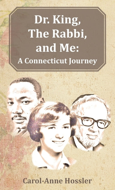 Dr. King, The Rabbi, and Me: A Connecticut Journey by Hossler, Carol-Anne
