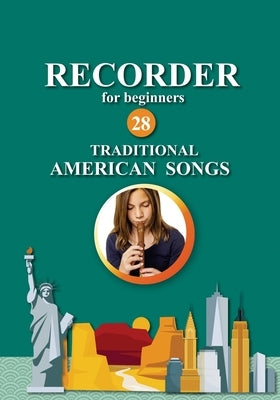 Recorder for Beginners. 28 Traditional American Songs: Easy Solo Recorder Songbook by Gilbert, Nadya