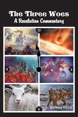 The Three Woes: A Revelation Commentary by Rapp, Barney Lee