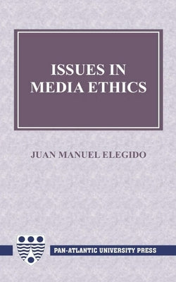 Issues in Media Ethics by Elegido, Juan Manuel