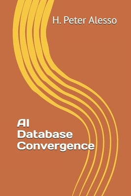 AI Database Convergence by Alesso, H. Peter