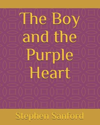 The Boy and the Purple Heart by Sanford, Sarah