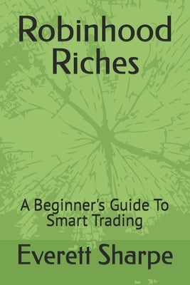 Robinhood Riches: A Beginner's Guide To Smart Trading by Sharpe, Everett