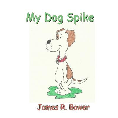 My Silly Dog Spike by Bower, James R.