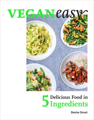 Veganeasy!: Delicious Food in 5 Ingredients by Smart, Denise