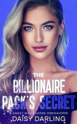 The Billionaire Pack's Secret: A Sweet Why Choose Omegaverse by Darling, Daisy