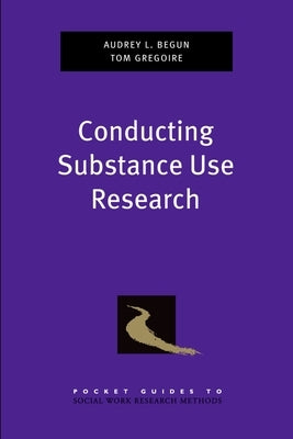 Conducting Substance Use Research by Begun, Audrey L.