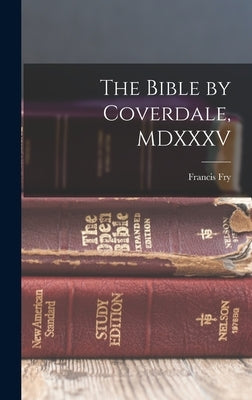 The Bible by Coverdale, MDXXXV by Fry, Francis