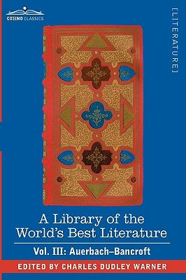A Library of the World's Best Literature - Ancient and Modern - Vol. III (Forty-Five Volumes); Auerbach - Bancroft by Warner, Charles Dudley