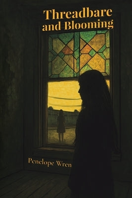 Threadbare and Blooming by Wren, Penelope