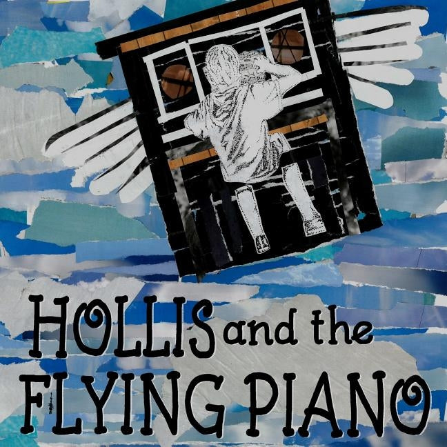 Hollis and the Flying Piano by Gosselink, Stefani