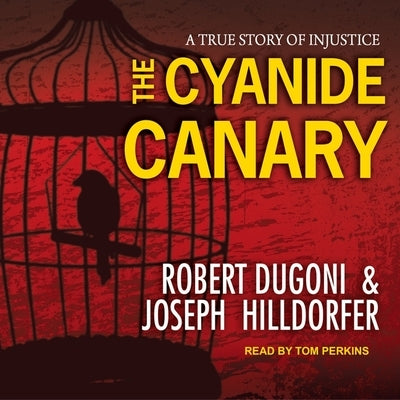 The Cyanide Canary: A True Story of Injustice by Dugoni, Robert