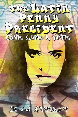 The Latin Penny President: Give Lupe a Vote by Artiest, Z'An