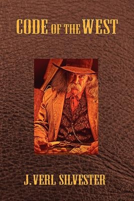 Code of the West: The Right Way To Act by Silvester, J. Verl